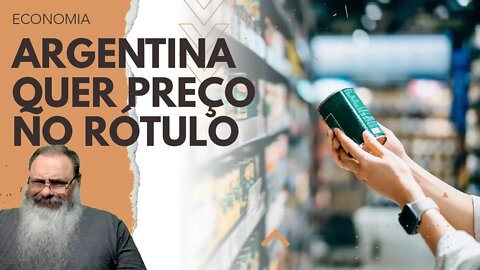 ARGENTINA quer MAIS QUE CONGELAMENTO quer agora PREÇO na EMBALAGEM ao INVÉS de RESOLVER o PROBLEMA