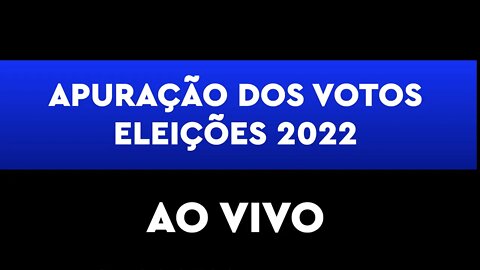 Apuração dos votos | Eleições 2022 | AO VIVO