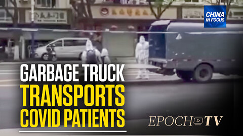 Shanghai Garbage Truck Transports COVID-19 Patients | China in Focus