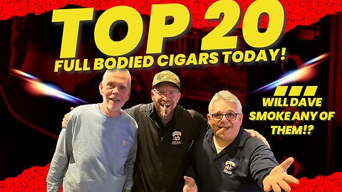 Top 20 Full Bodied Cigars