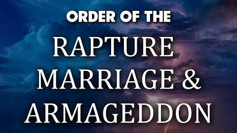 Order of Rapture, Marriage & Armageddon 09/06/2024