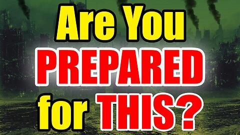 Are you PREPERED? Bad Times are Coming – Time to Be READY!