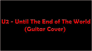 U2 - Until The End of The World (Guitar Cover)