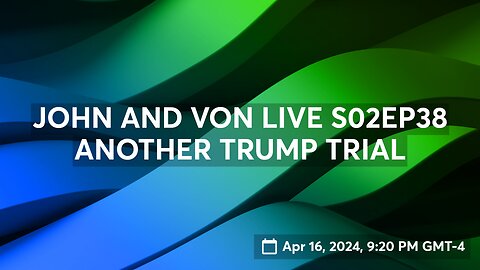 JOHN AND VON LIVE S02EP38 ANOTHER TRUMP TRIAL