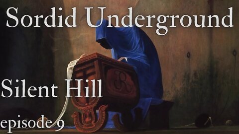 Sordid Underground - Silent Hill - episode 9 (part 1 of 2)