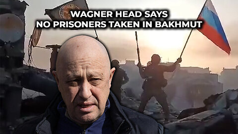 Wagner Head Says No Prisoners Taken in Bakhmut