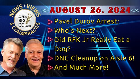 Pavel Durov Arrest: Who’s Next? | Did RFK Jr Really Eat a Dog? | DNC Cleanup on Aisle 6! | & More!