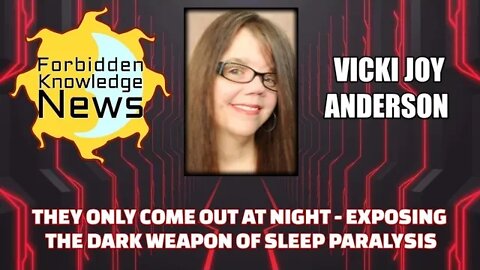 They Only Come Out At Night - Exposing the Dark Weapon of Sleep Paralysis w/ Vicki Joy Anderson