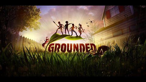 Grounded - Exploring New Areas!