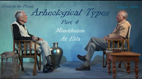 Archaeological Types - Part 4 - Monotheism At Ebla by Walter Veith & Francois du Plessis