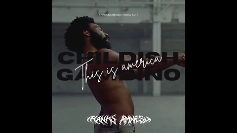 Childish Gambino - This Is America ( THANKSAMNESIA EDIT )