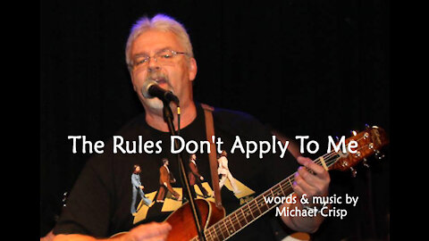 The Rules Don't Apply To Me - words & music by Michael Crisp