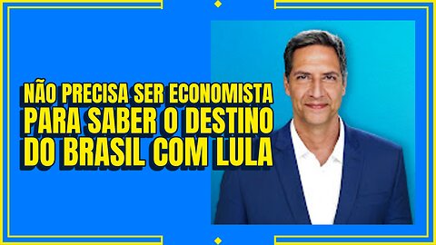 NÃO PRECISA SER ECONOMISTA PARA SABER O DESTINO DO BRASIL COM LULA.