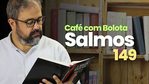 Salmo 149 - Café com Bolota