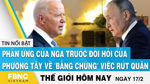 Tin thế giới 17/2, Phản ứng của Nga trước đòi hỏi của phương tây về 'bằng chứng' việc rút quân, FBNC