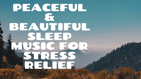 Peaceful & Beautiful Sleep Music for Stress Relief - 1 Hour