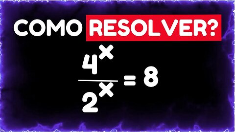 COMO RESOLVER ESSA EQUAÇÃO 4^X/2^X = 8 | MATEMATICA BASICA