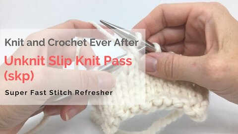 Unknit Slip Knit Pass (skp) Super Fast Stitch Refresher Tutorial