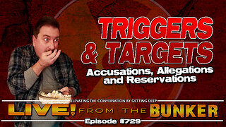 Live From The Bunker 729: Triggers and Targets