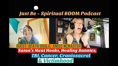 Just Be~Spir BOOM: Death Doula Angie McMaster: Divine, Ebola NDE, TBI, Craniosacral & Victimhood