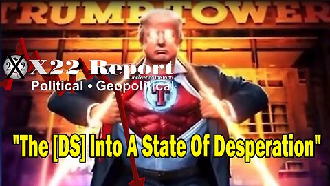 X22 Report - Patriot Moves Are Forcing The [DS] Into A State Of Desperation, Exposed, Trapped