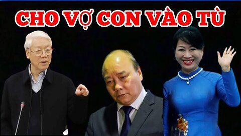 Biến Lớn. Bộ Công An Bắt Giữ Nóng. Vợ CT Nguyễn Xuân Phúc