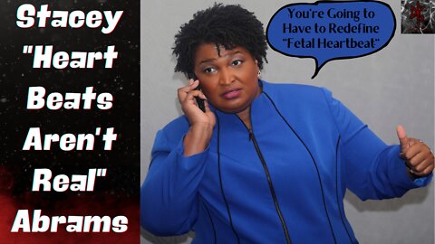 Stacey Abrams, Failing Gubernatorial Candidate & Amateur Abortion Doctor?