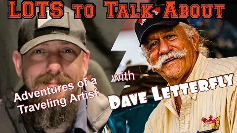 Adventures of a Traveling Artist LOTS to Talk About with Dave Letterfly