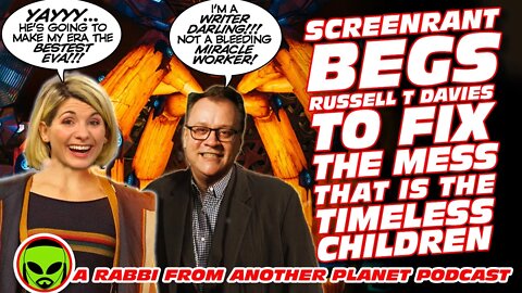 Screenrant BEGS Russell T Davies to Fix Doctor Who: The Timeless Children!!!