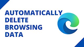 How to automatically delete browsing data in Microsoft Edge on a PC