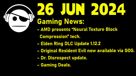 Gaming News | AMD NTBC | Elden Ring DLC | RE on GOG | Dr. Disrespect | Deals | 26 JUN 2024