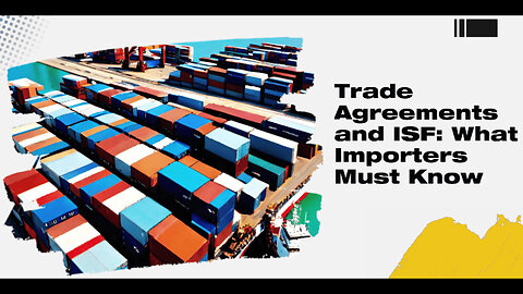 Simplifying Trade Agreements: How They Impact the ISF Filing Requirement