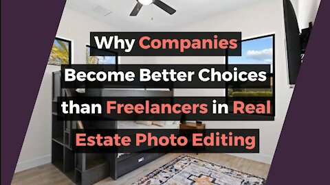 Why Companies Become Better Choices than Freelancers in Real Estate Photo Editing