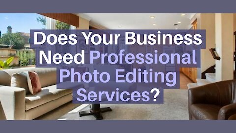 Does Your Business Need A Professional Photo Editing Services?