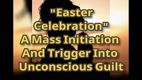 NM # 439 "Easter Commemoration" - A Mass Initiation, Trigger And Ritual Abuse Of The Collective Soul