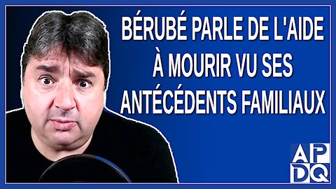 Bérubé parle de l'aide à mourir vu ses antécédents familiaux