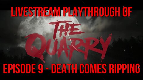 Welcome To The Quarry | Episode 9 - Death Comes Ripping | The Quarry PS5 Livestream