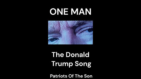 The Donald Trump Song - ONE MAN - The MAGA Anthem by Patriots Of The Son