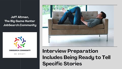 Interview Preparation Includes Being Ready to Tell Specific Stories