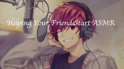 Helping Your Friend Start ASMR [ASMR RP] [M4A][Reverse Encouragement]