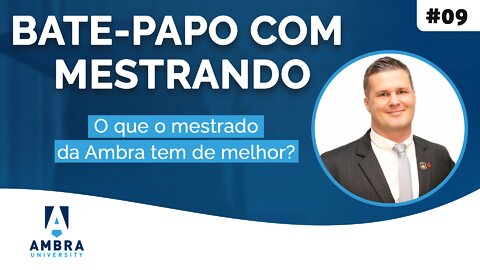 O que o mestrado da Ambra tem de melhor na opinião de Fernando - #07 Bate-papo com Mestrando