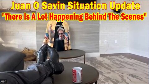 Juan O Savin Situation Update: "There Is A Lot Happening Behind The Scenes"