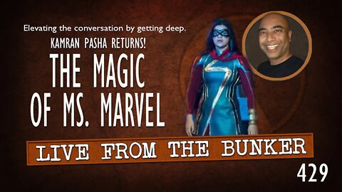 Live From the Bunker 429: The Magic of MS. MARVEL | Kamran Pasha Returns!