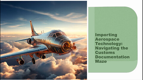 Demystifying the World of Customs Import Documentation for Aerospace Technology