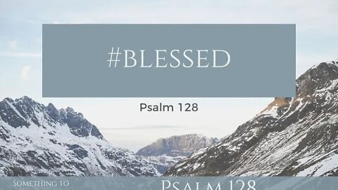 29/08/21 | #Blessed (Psalm 128)