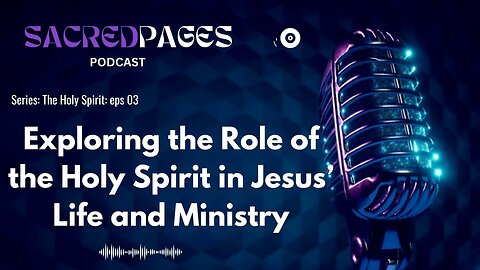 Exploring the Role of the Holy Spirit in Jesus’ Life and Ministry