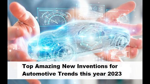 Top Amazing New Inventions for Automotive Trends this year 2023