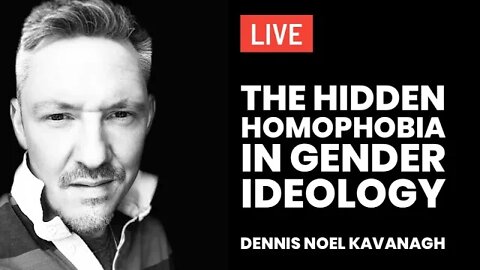 The Hidden Homophobia in Gender Ideology with Dennis Noel Kavanagh