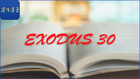 SHEMOTH / Exodus 30 - I Read My Scriptures! ❤️ 📖