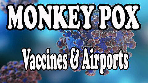 MONKEY POX, THE VACCINES. TESTING PODS AIRPORTS?? HOW IT ENDS? READ 25 AUG 2024